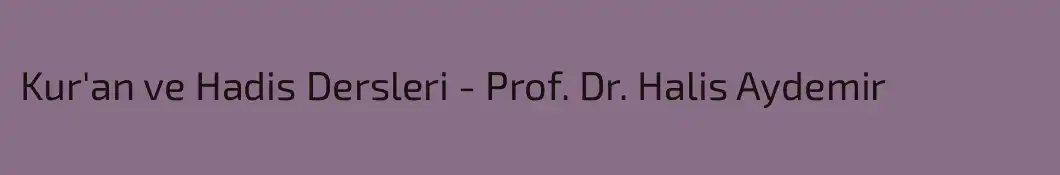Kur'an ve Hadis Dersleri - Prof. Dr. Halis Aydemir